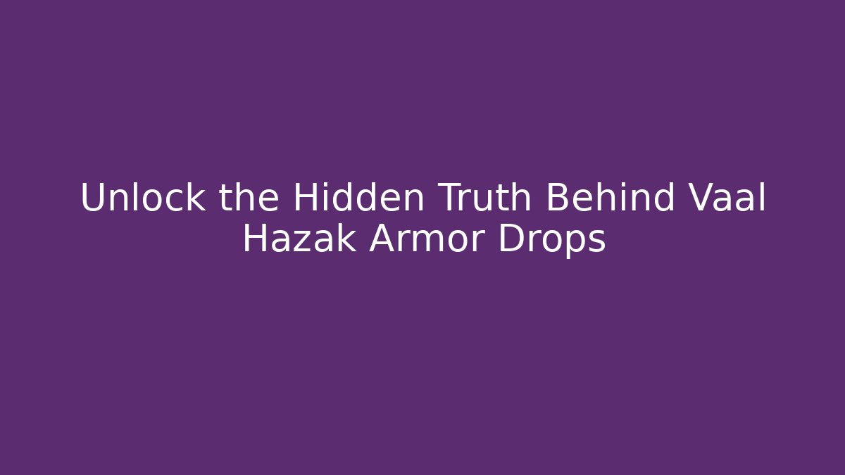 Unlock the Hidden Truth Behind Vaal Hazak Armor Drops