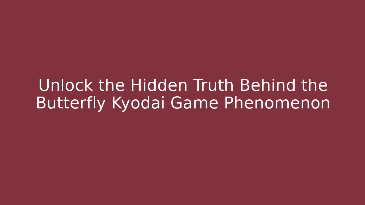 Unlock the Hidden Truth Behind the Butterfly Kyodai Game Phenomenon