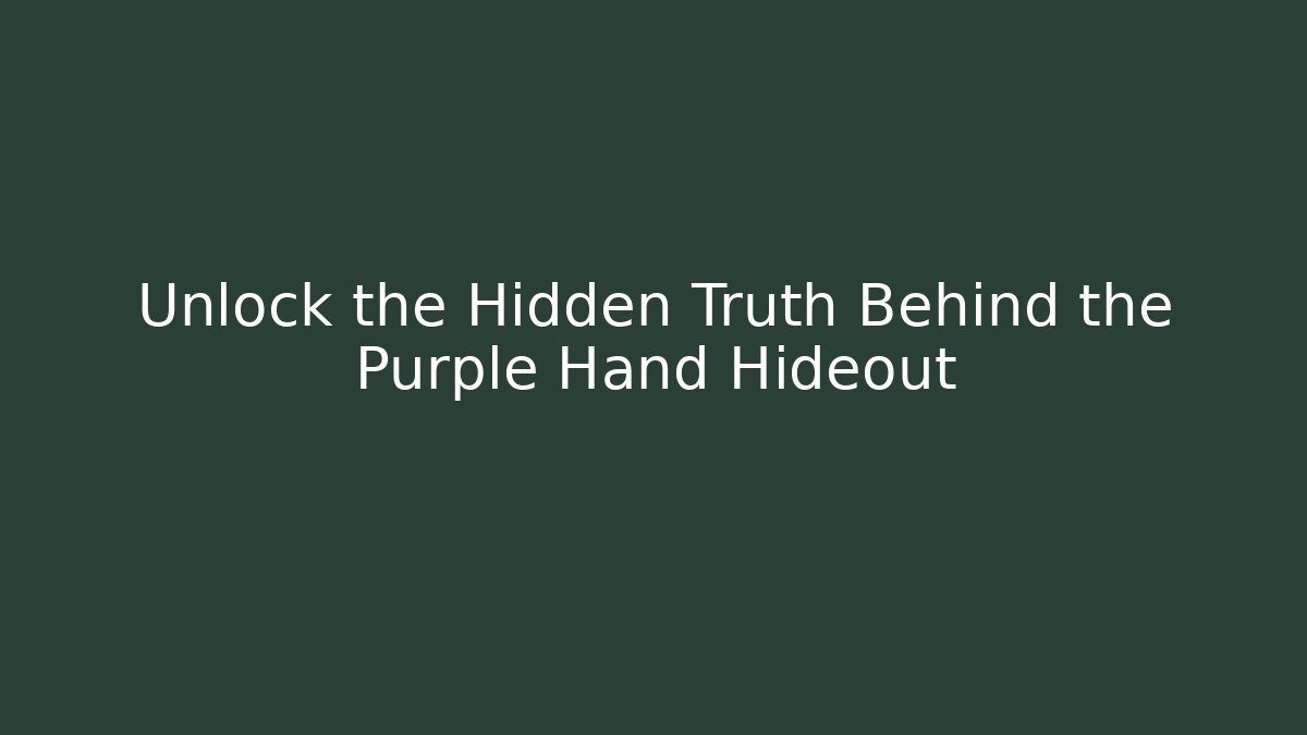 Unlock the Hidden Truth Behind the Purple Hand Hideout