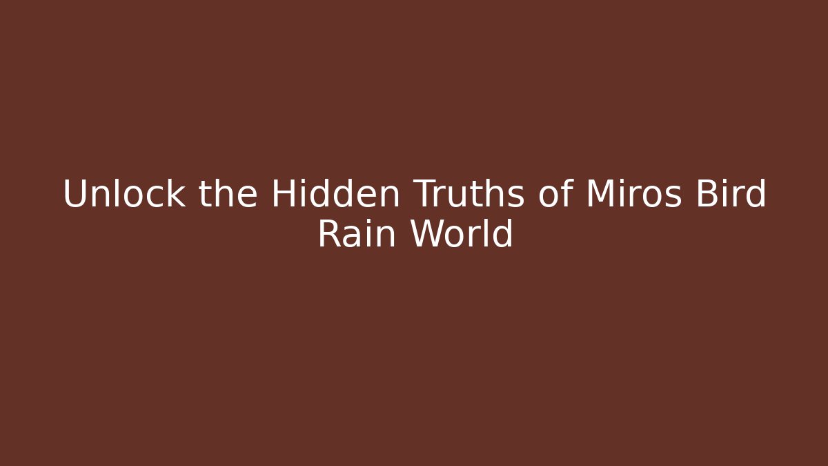 Unlock the Hidden Truths of Miros Bird Rain World