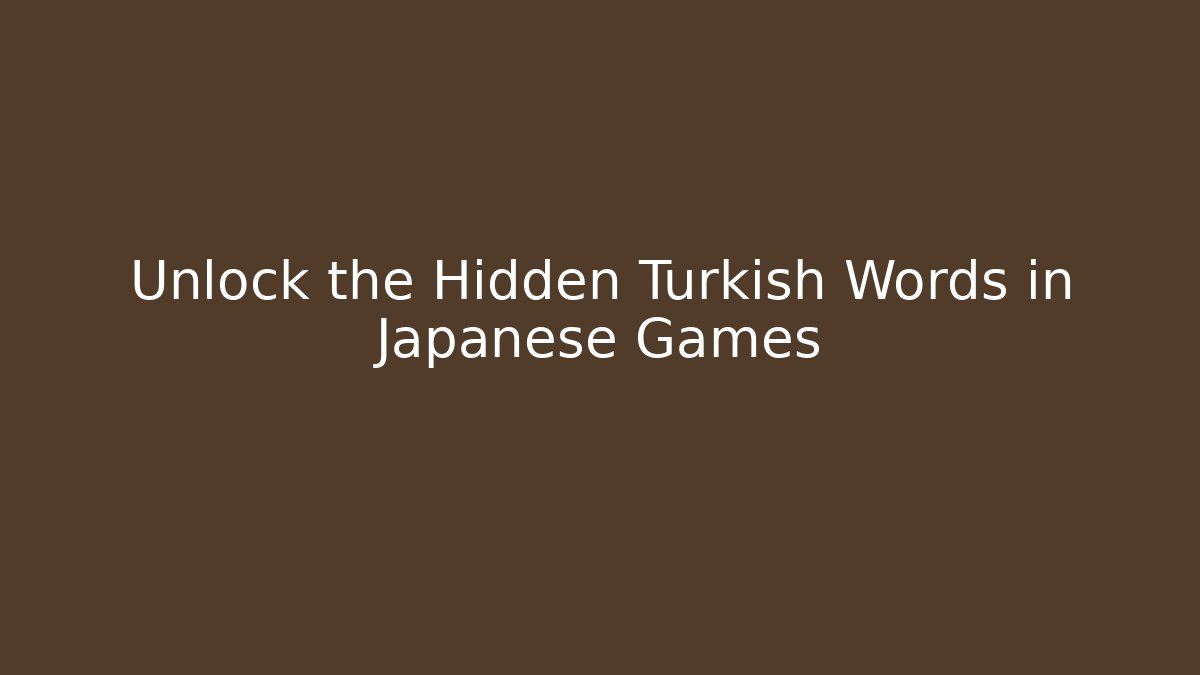 Unlock the Hidden Turkish Words in Japanese Games - Critter Realm