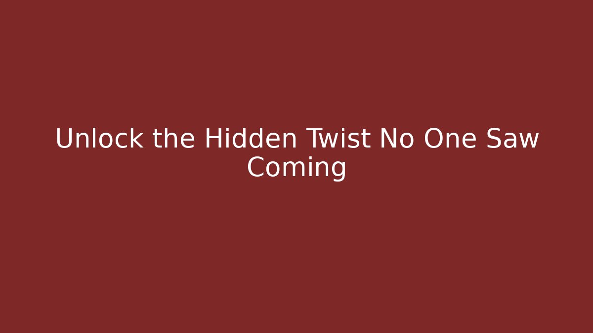 Unlock the Hidden Twist No One Saw Coming