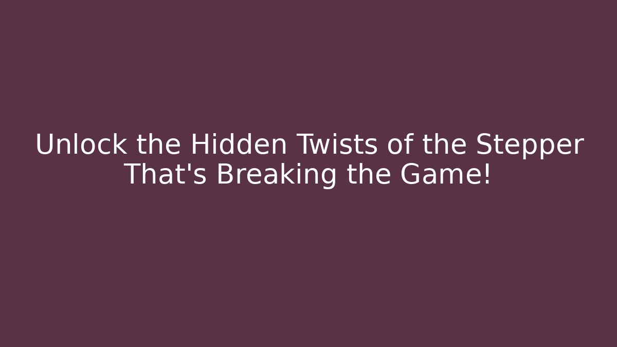 Unlock the Hidden Twists of the Stepper That’s Breaking the Game! - Critter Realm