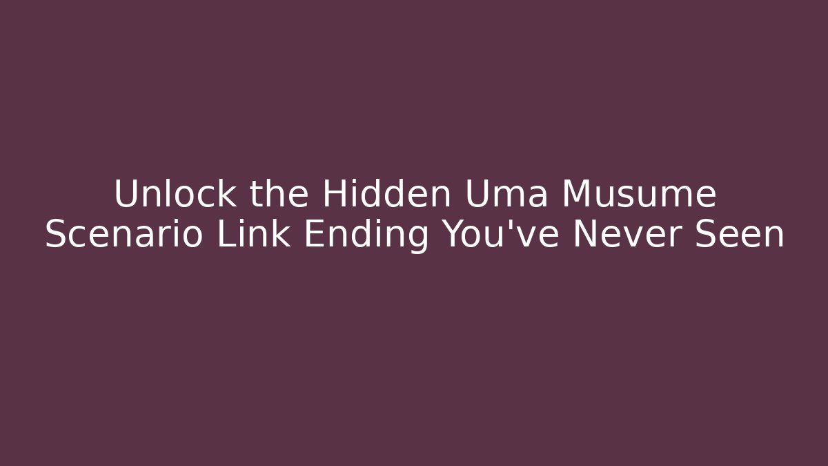 Unlock the Hidden Uma Musume Scenario Link Ending You've Never Seen