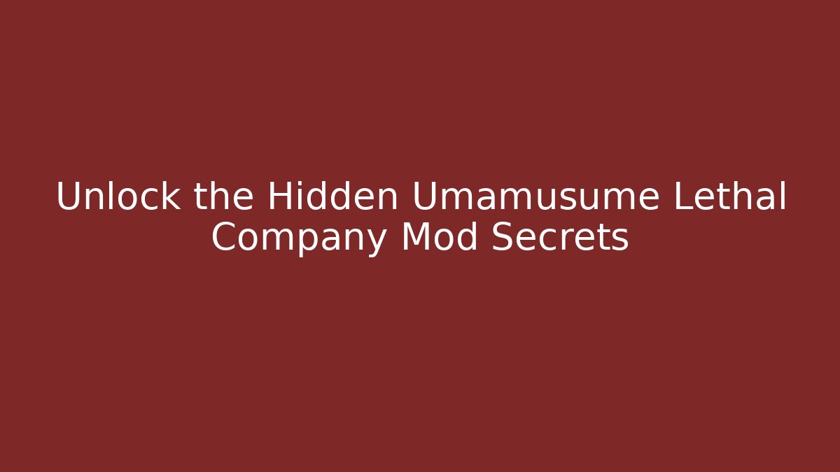 Unlock the Hidden Umamusume Lethal Company Mod Secrets