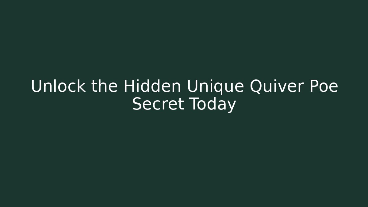 Unlock the Hidden Unique Quiver Poe Secret Today