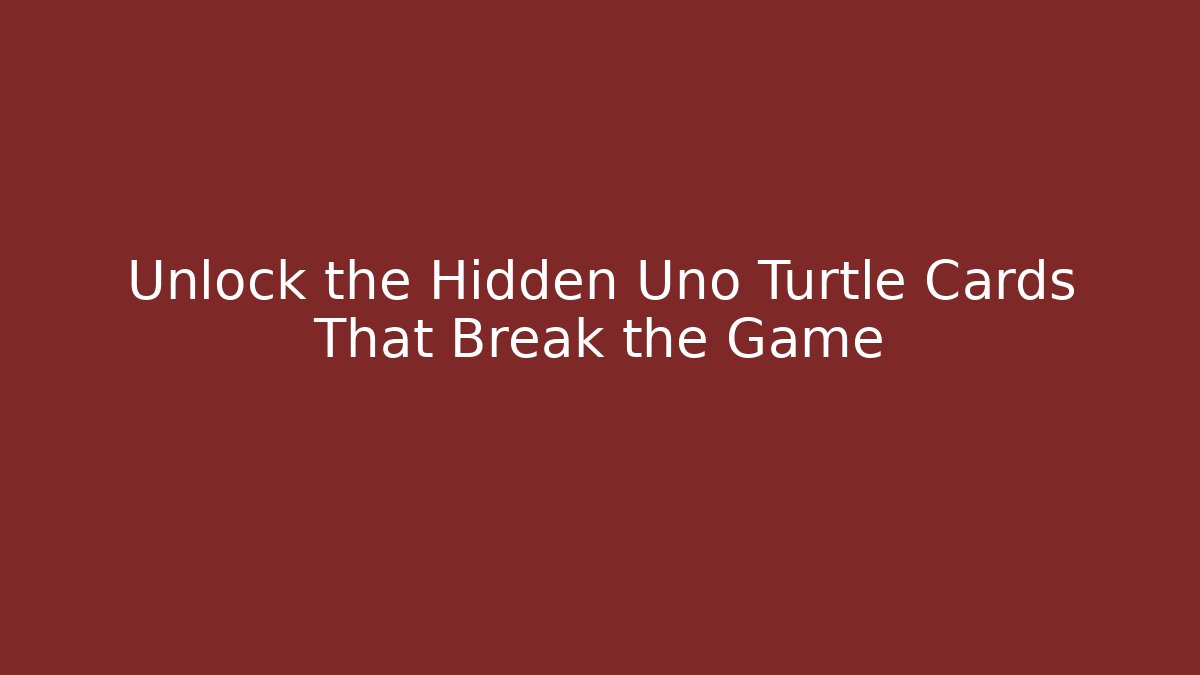 Unlock the Hidden Uno Turtle Cards That Break the Game