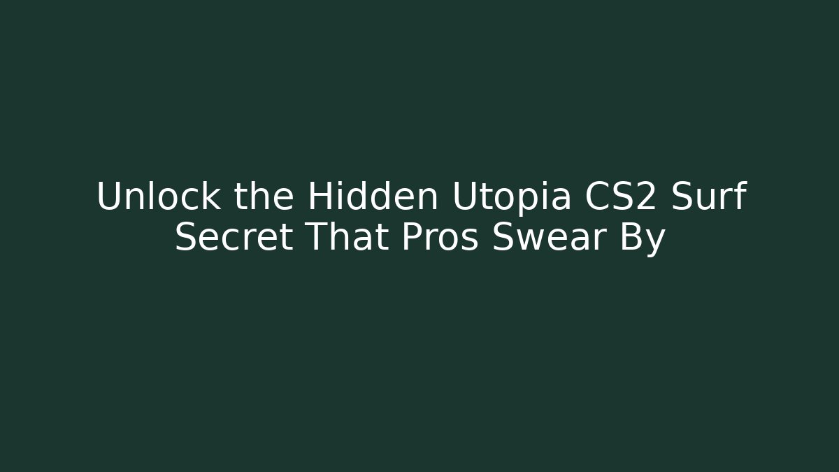 Unlock the Hidden Utopia CS2 Surf Secret That Pros Swear By