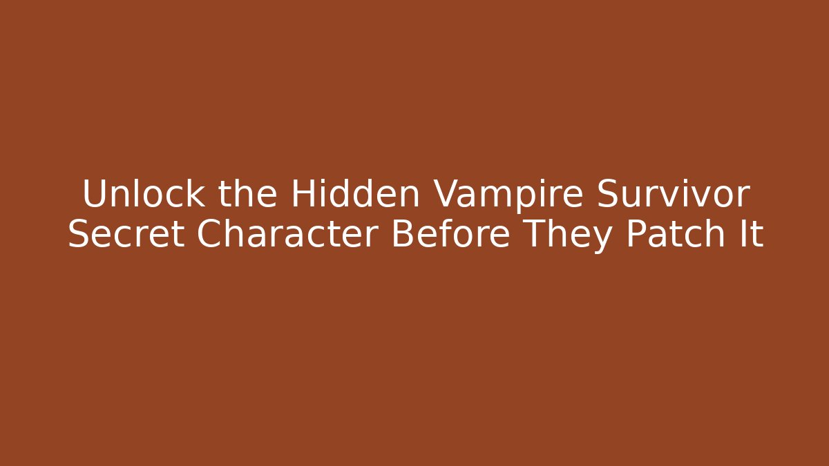 Unlock the Hidden Vampire Survivor Secret Character Before They Patch It