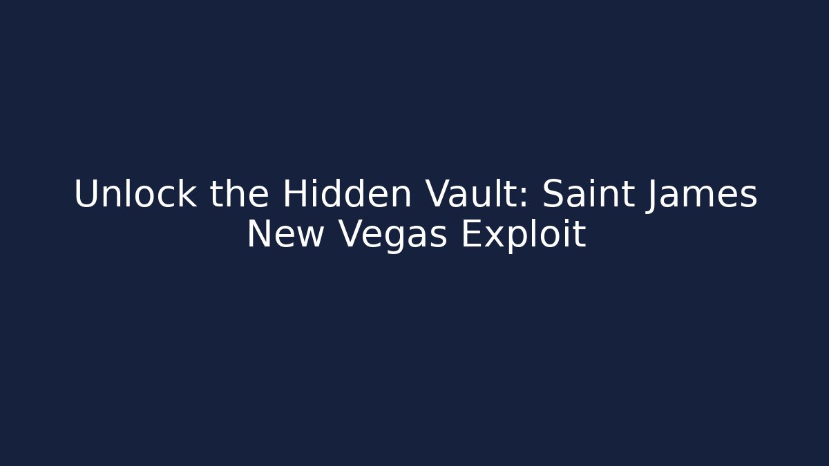 Unlock the Hidden Vault: Saint James New Vegas Exploit