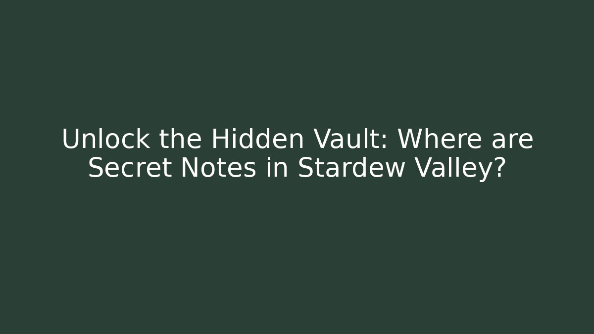 Unlock the Hidden Vault: Where are Secret Notes in Stardew Valley?