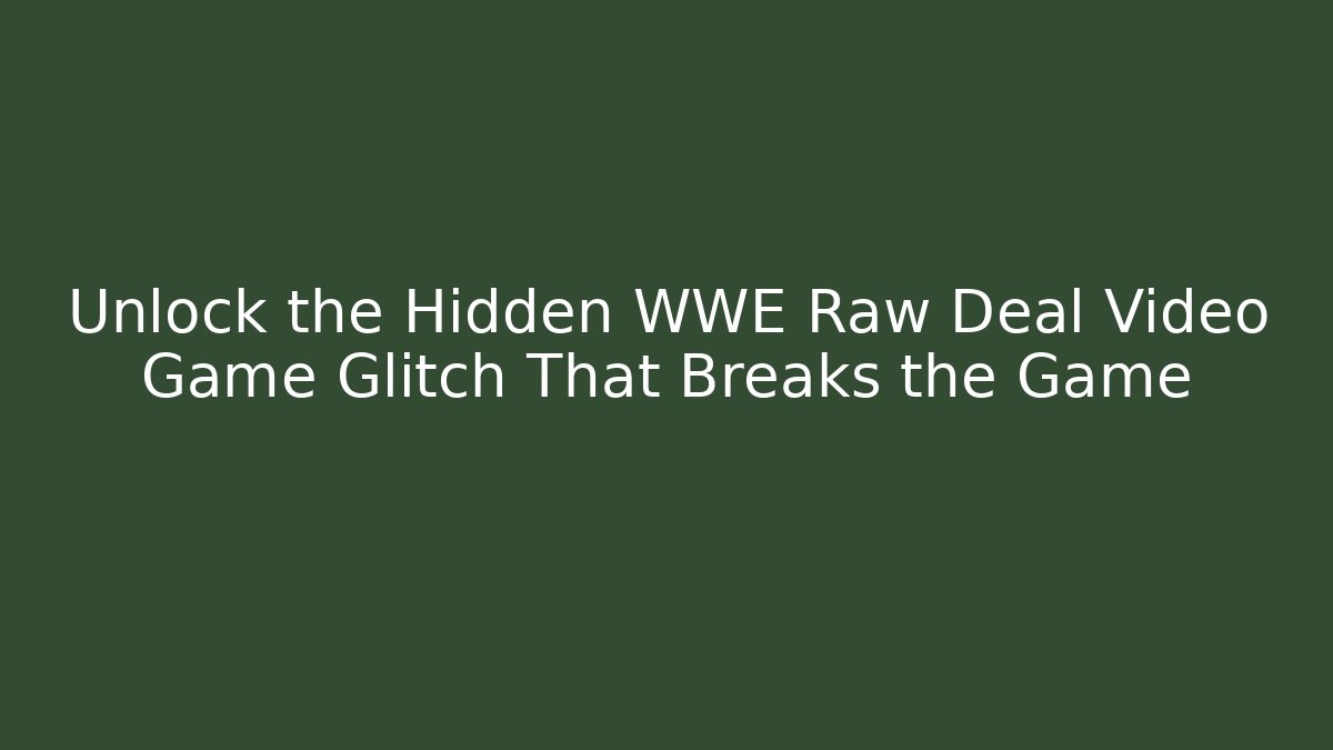 Unlock the Hidden WWE Raw Deal Video Game Glitch That Breaks the Game