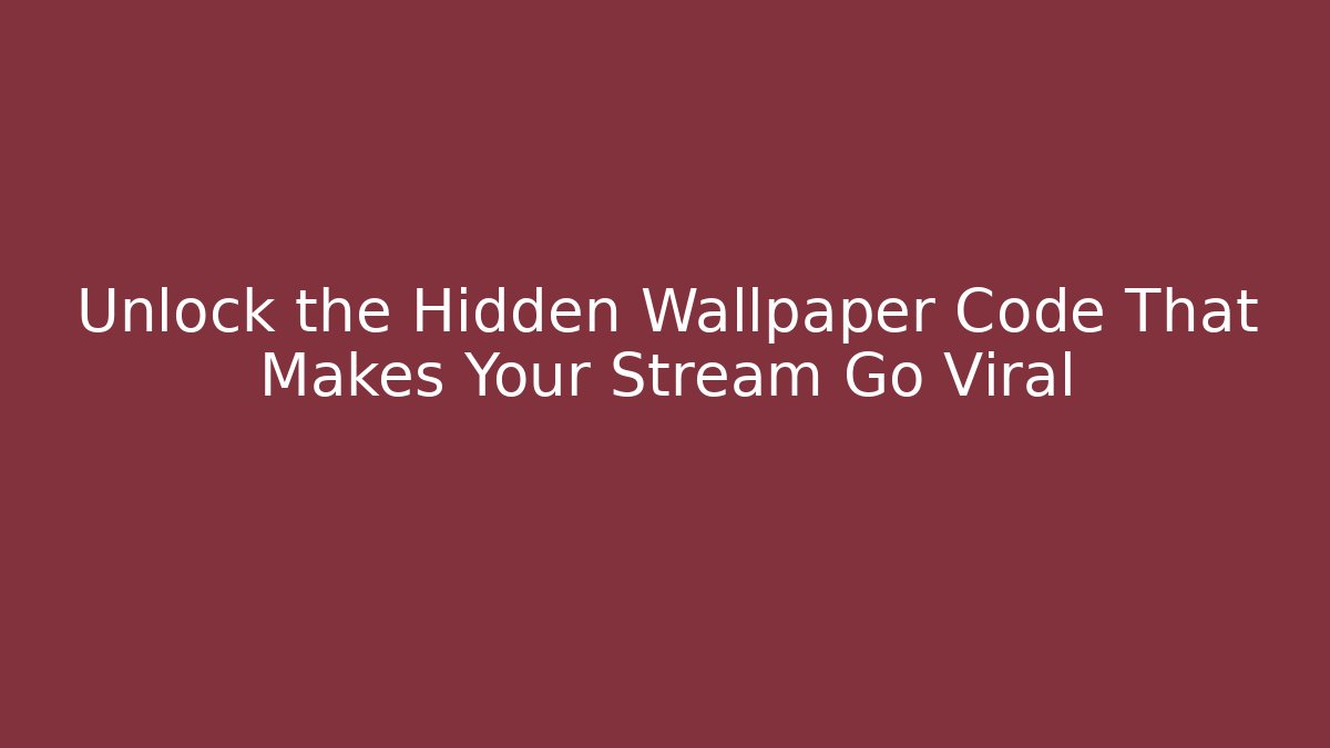 Unlock the Hidden Wallpaper Code That Makes Your Stream Go Viral
