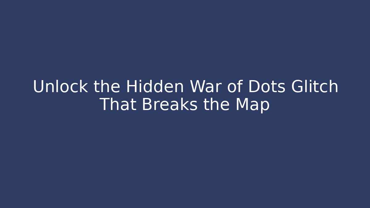 Unlock the Hidden War of Dots Glitch That Breaks the Map