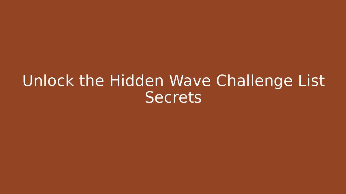 Unlock the Hidden Wave Challenge List Secrets
