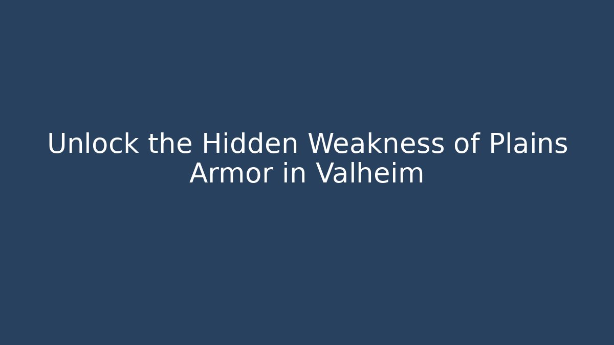 Unlock the Hidden Weakness of Plains Armor in Valheim