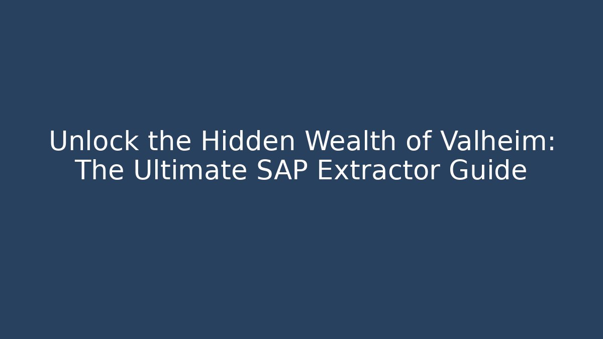 Unlock the Hidden Wealth of Valheim: The Ultimate SAP Extractor Guide