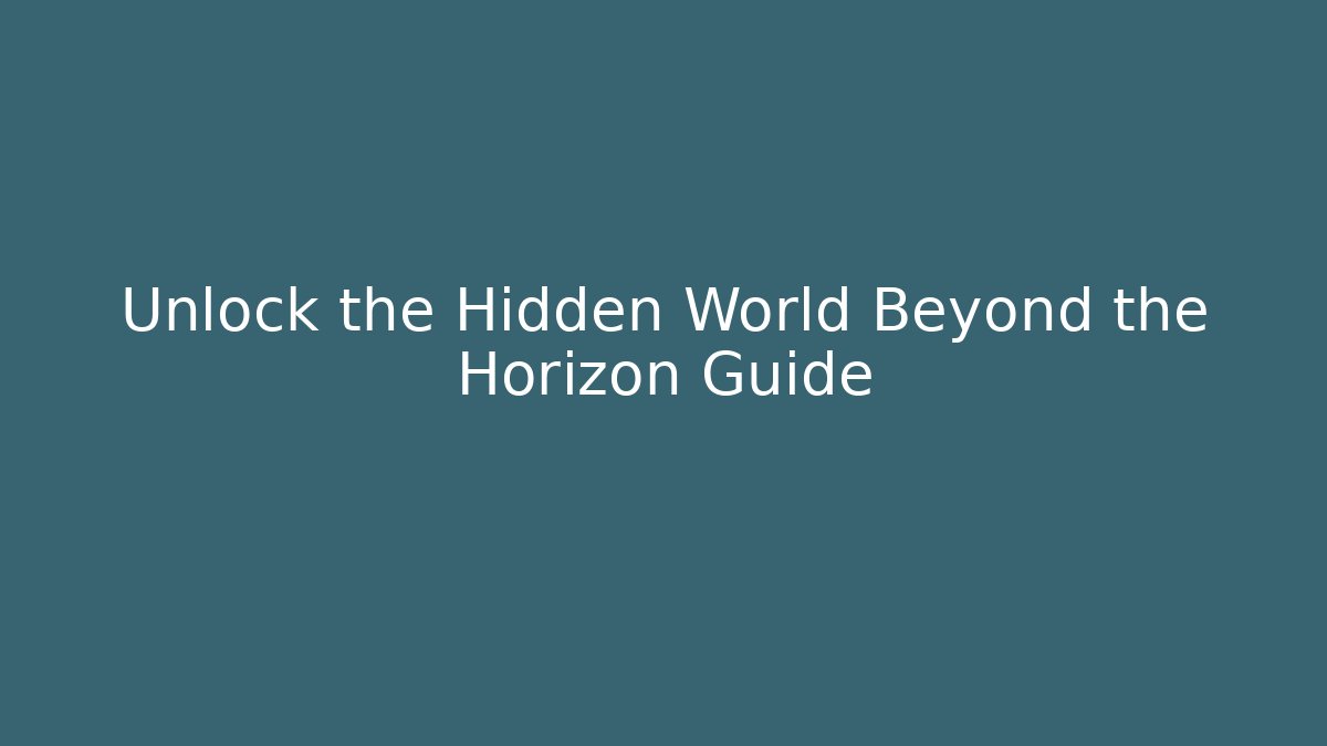 Unlock the Hidden World Beyond the Horizon Guide - Critter Realm