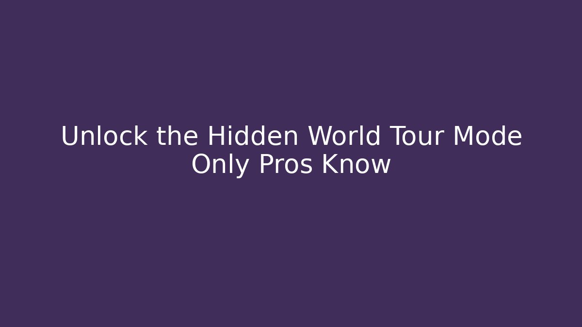 Unlock the Hidden World Tour Mode Only Pros Know