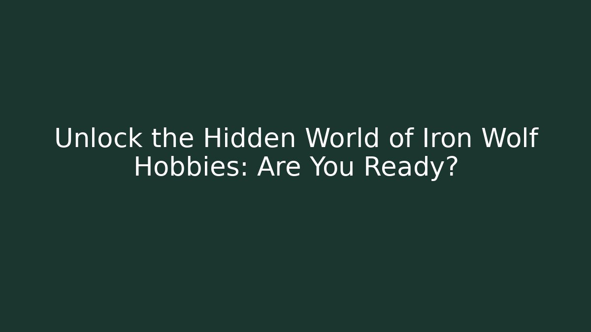 Unlock the Hidden World of Iron Wolf Hobbies: Are You Ready?