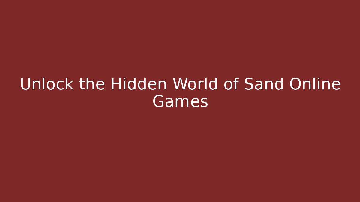 Unlock the Hidden World of Sand Online Games