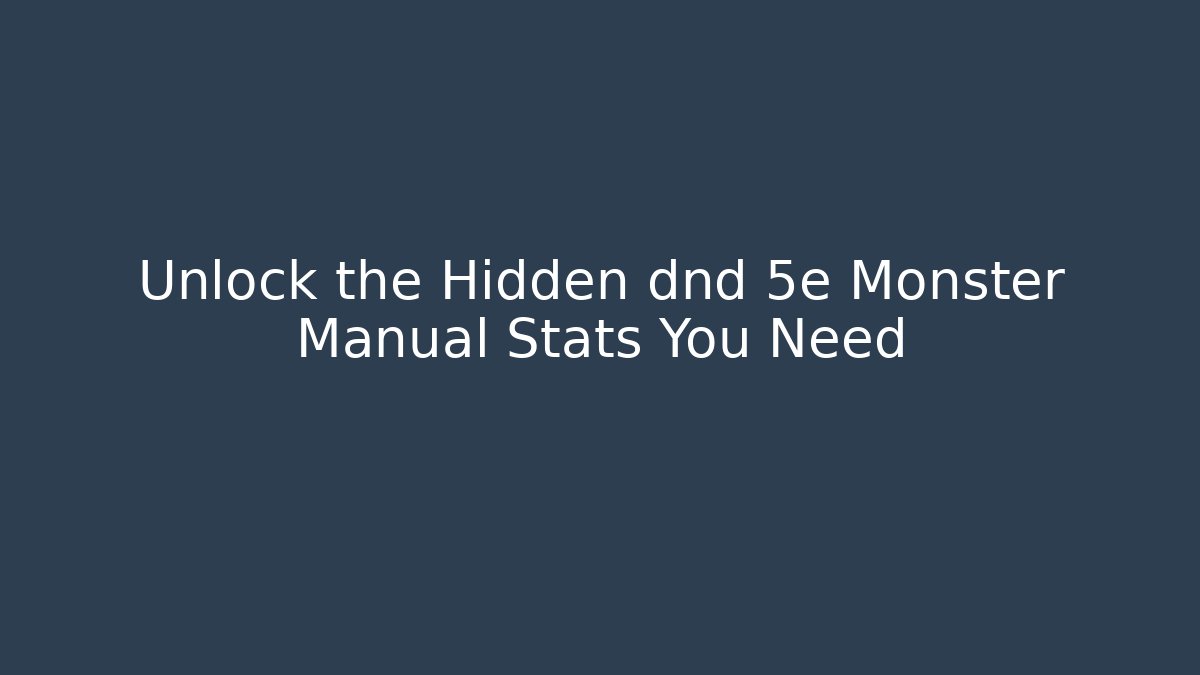 Unlock the Hidden dnd 5e Monster Manual Stats You Need