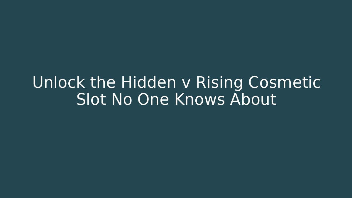 Unlock the Hidden v Rising Cosmetic Slot No One Knows About