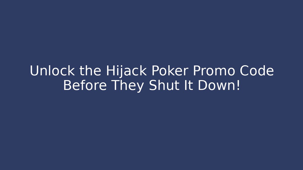 Unlock the Hijack Poker Promo Code Before They Shut It Down!
