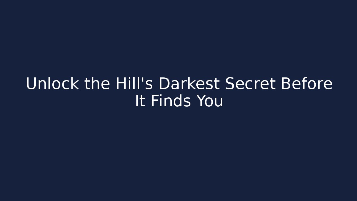 Unlock the Hill's Darkest Secret Before It Finds You