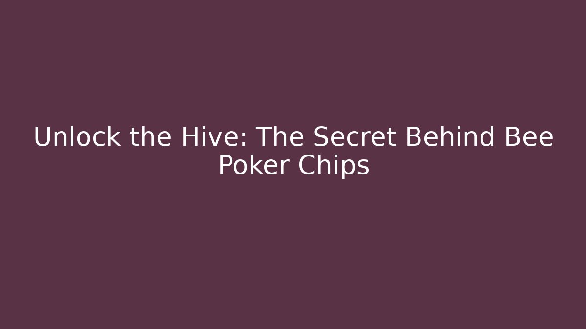 Unlock the Hive: The Secret Behind Bee Poker Chips