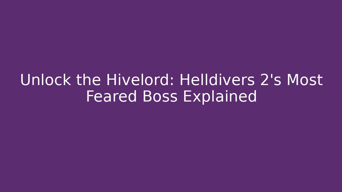Unlock the Hivelord: Helldivers 2's Most Feared Boss Explained