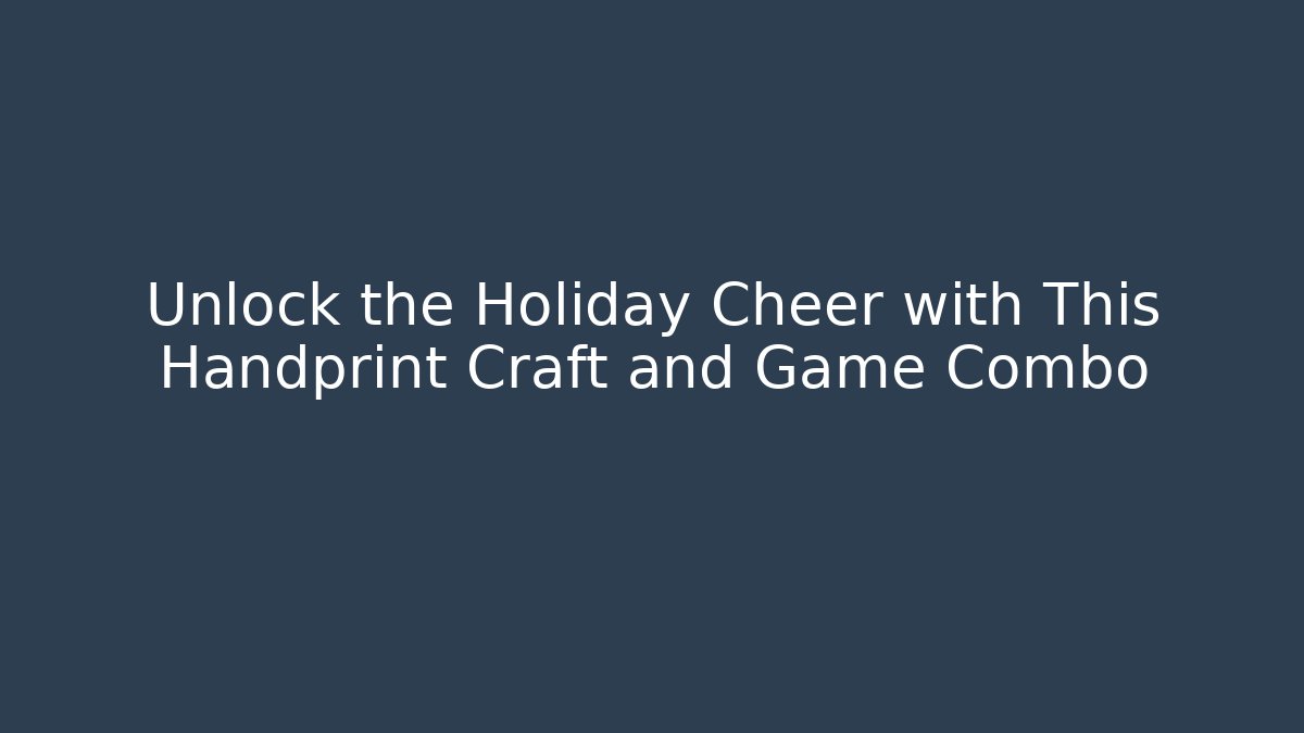 Unlock the Holiday Cheer with This Handprint Craft and Game Combo