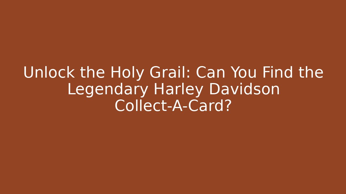 Unlock the Holy Grail: Can You Find the Legendary Harley Davidson Collect-A-Card?