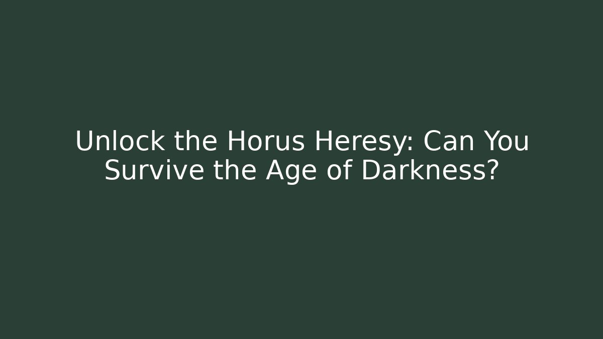 Unlock the Horus Heresy: Can You Survive the Age of Darkness?
