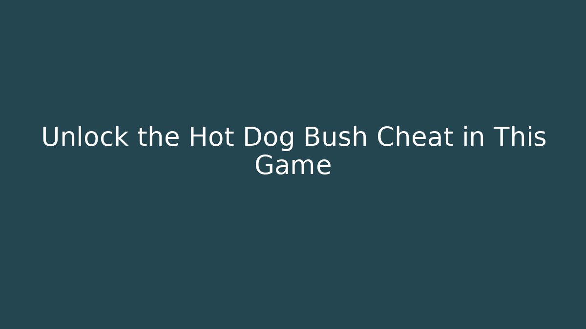 Unlock the Hot Dog Bush Cheat in This Game