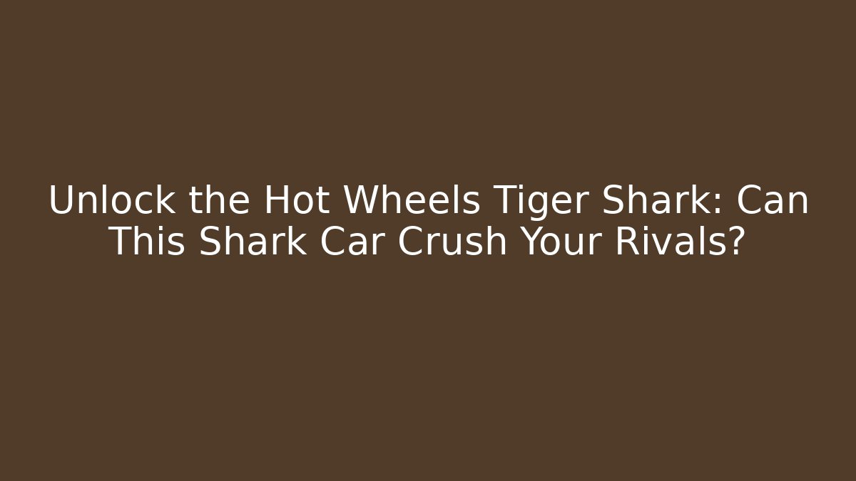 Unlock the Hot Wheels Tiger Shark: Can This Shark Car Crush Your Rivals?