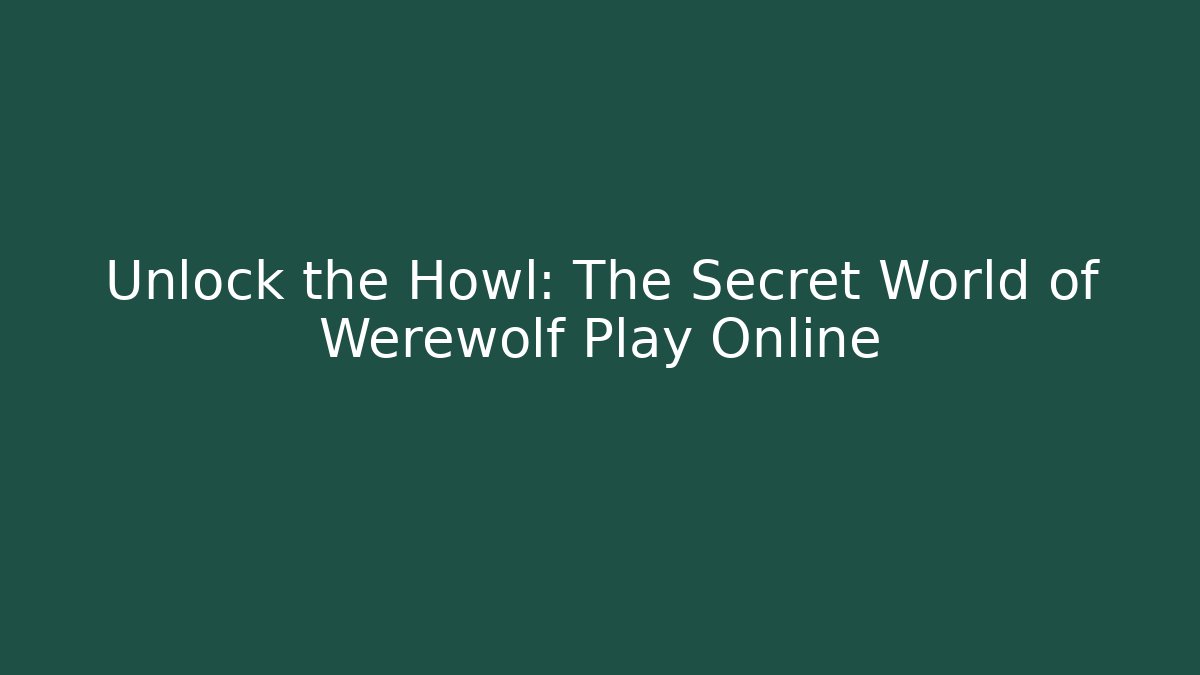 Unlock the Howl: The Secret World of Werewolf Play Online