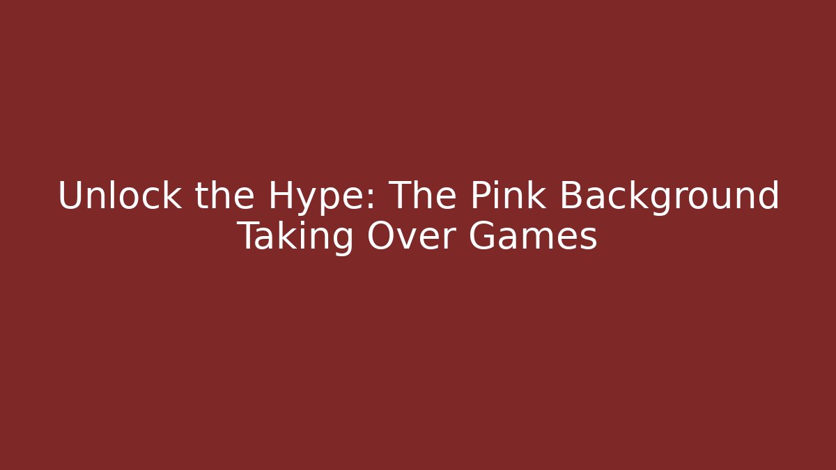 Unlock the Hype: The Pink Background Taking Over Games