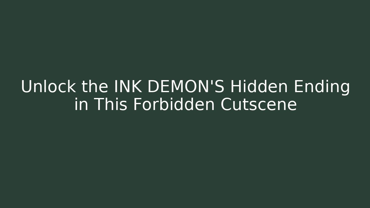Unlock the INK DEMON'S Hidden Ending in This Forbidden Cutscene