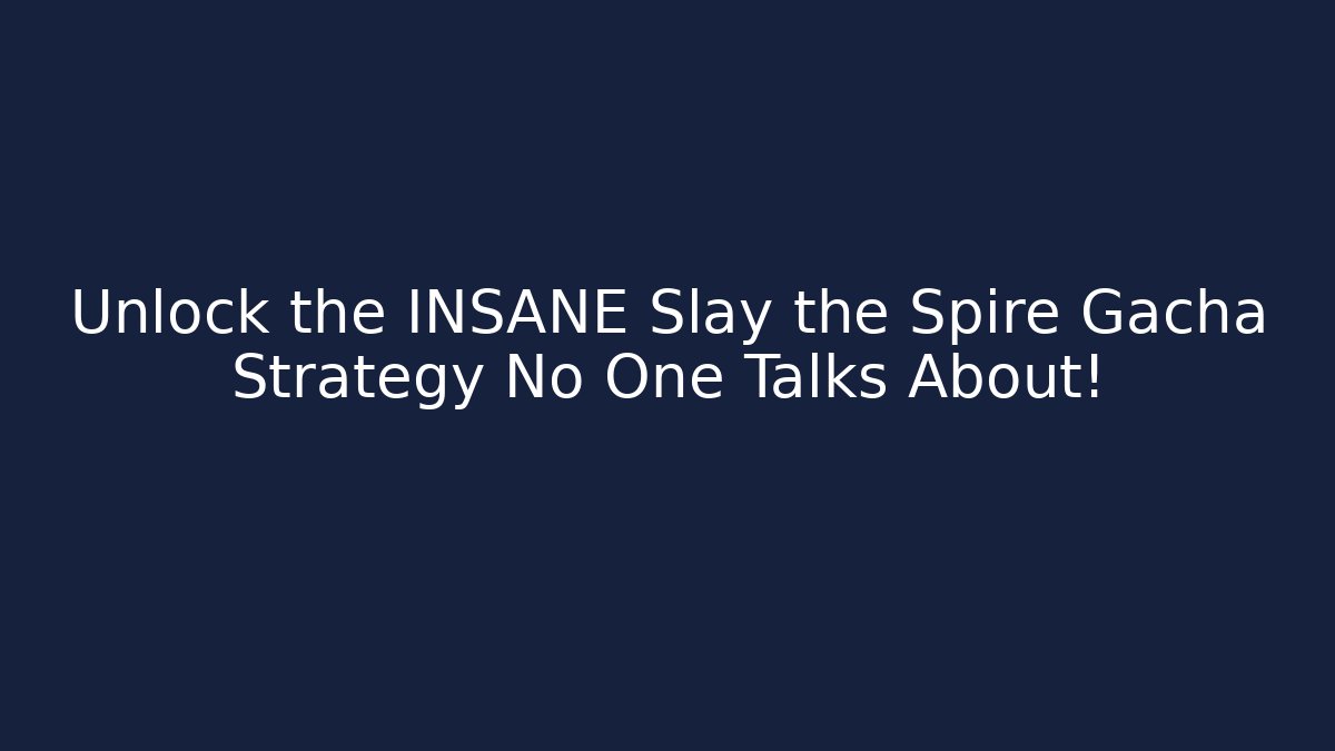 Unlock the INSANE Slay the Spire Gacha Strategy No One Talks About!