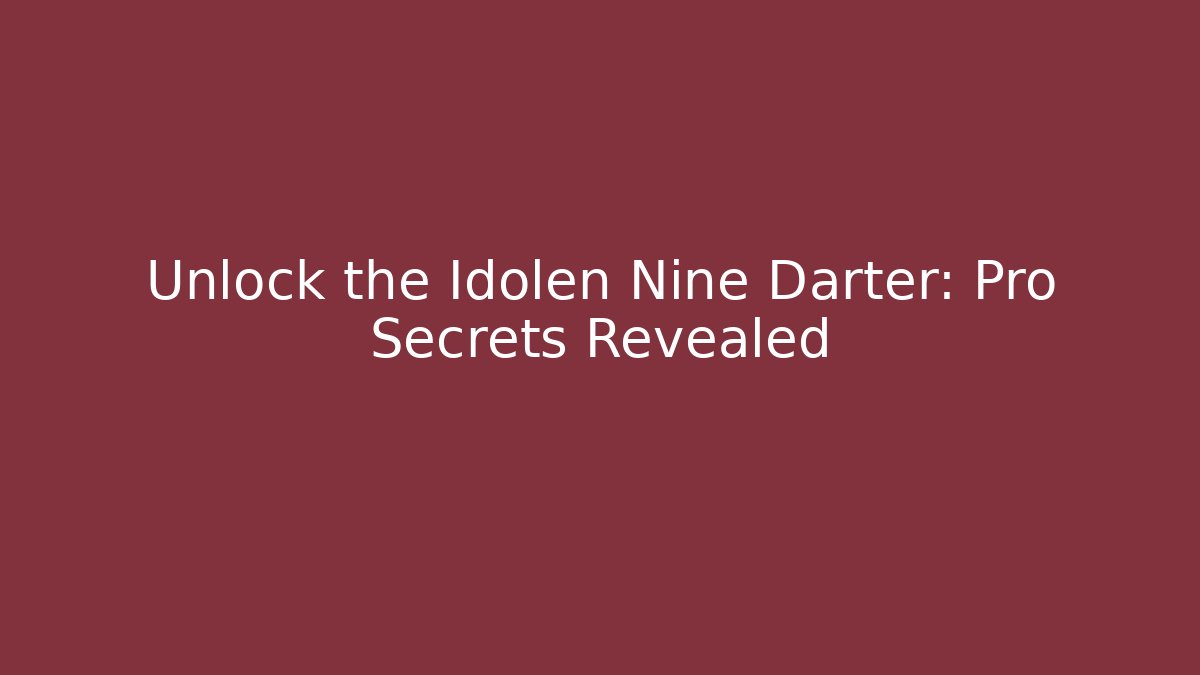 Unlock the Idolen Nine Darter: Pro Secrets Revealed