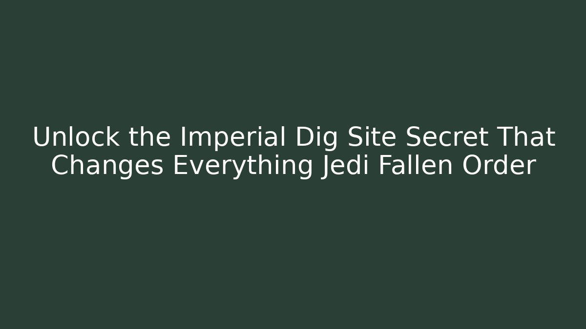 Unlock the Imperial Dig Site Secret That Changes Everything Jedi Fallen Order