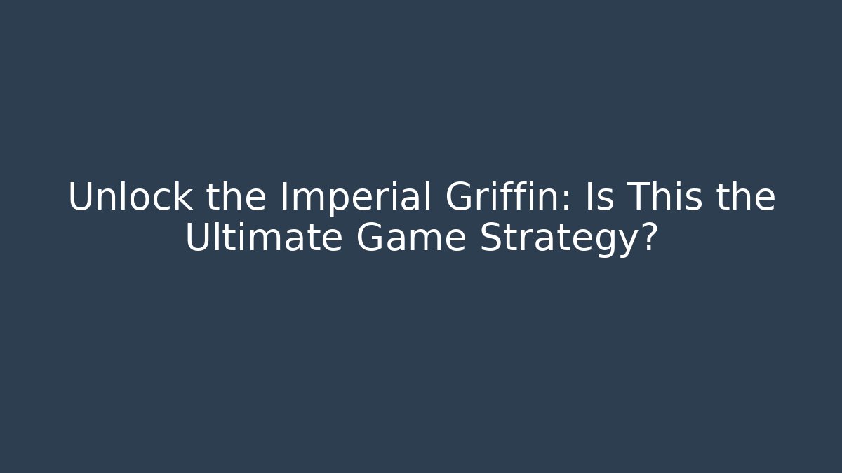 Unlock the Imperial Griffin: Is This the Ultimate Game Strategy? - Critter Realm