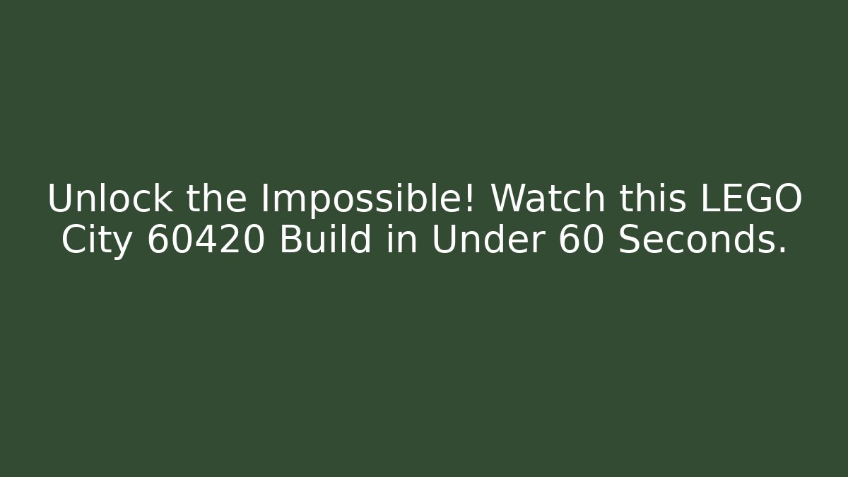 Unlock the Impossible! Watch this LEGO City 60420 Build in Under 60 Seconds.