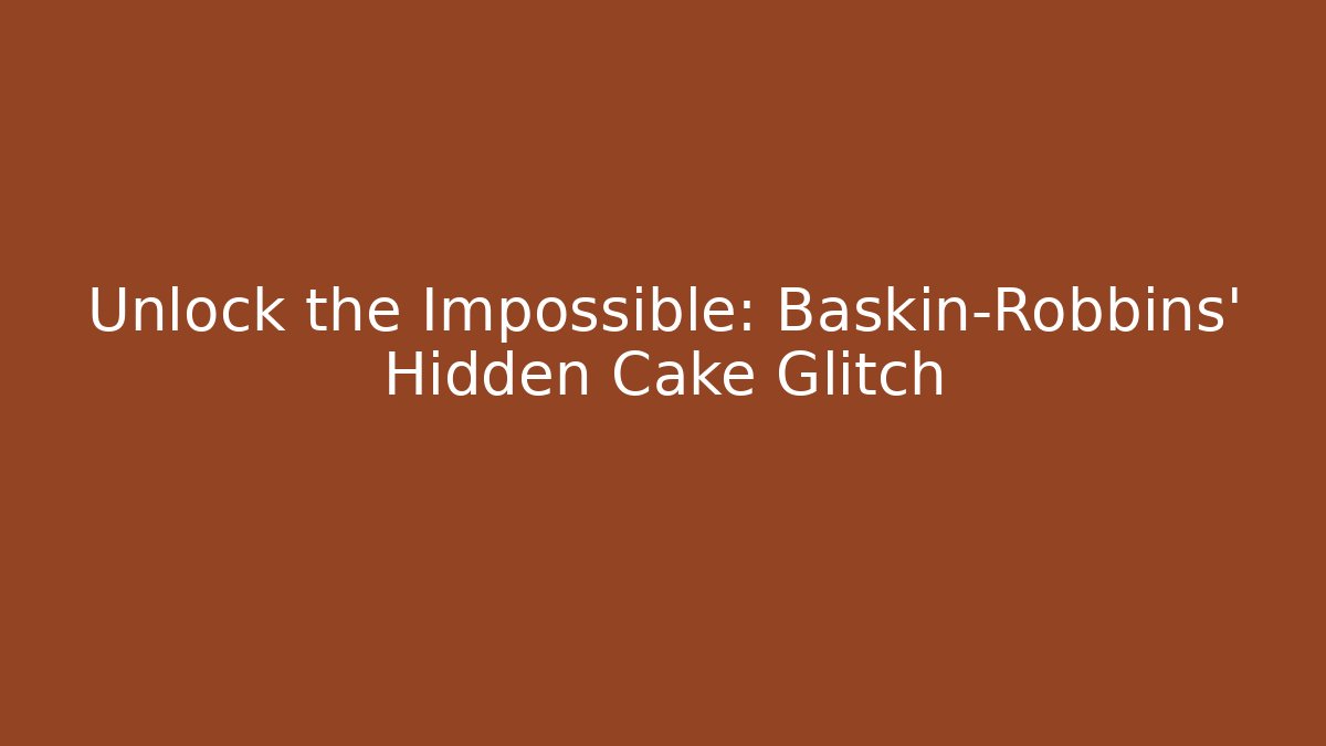 Unlock the Impossible: Baskin-Robbins' Hidden Cake Glitch - Critter Realm