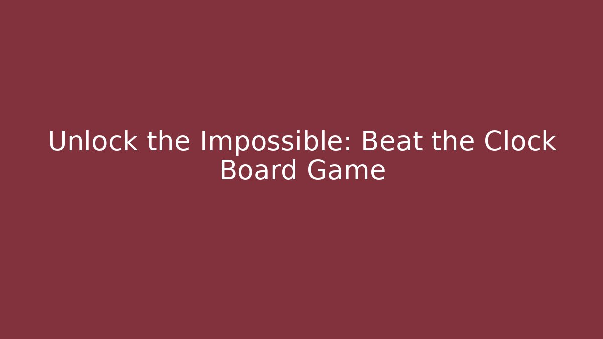 Unlock the Impossible: Beat the Clock Board Game