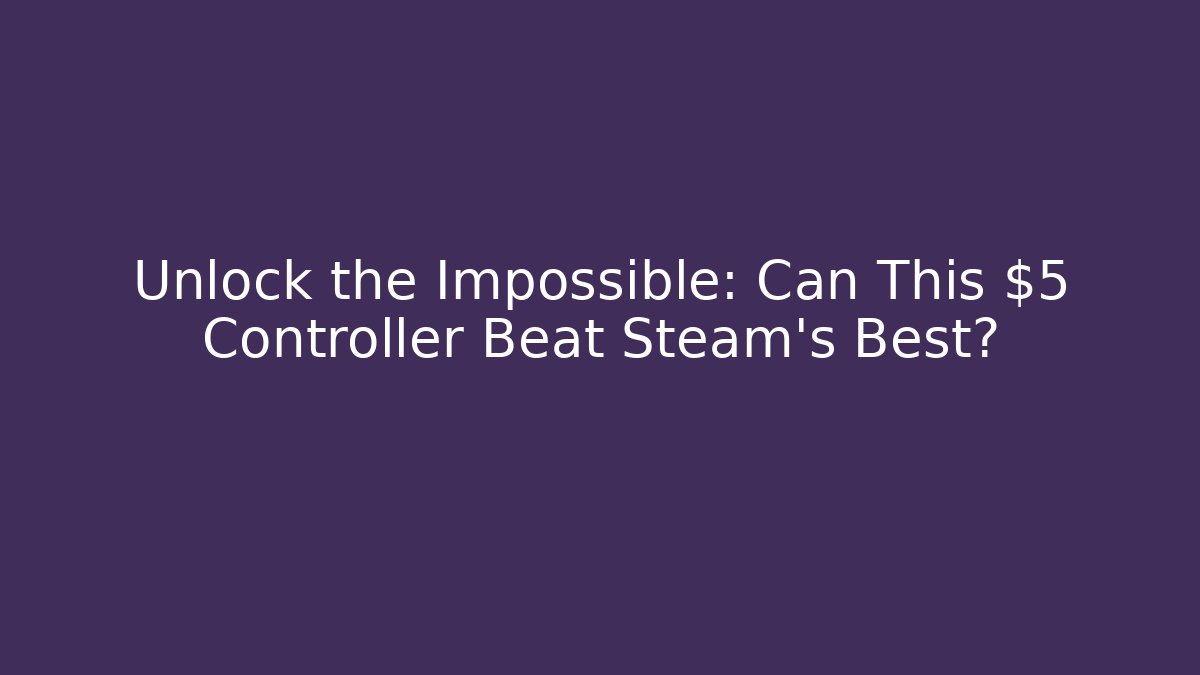 Unlock the Impossible: Can This $5 Controller Beat Steam's Best?