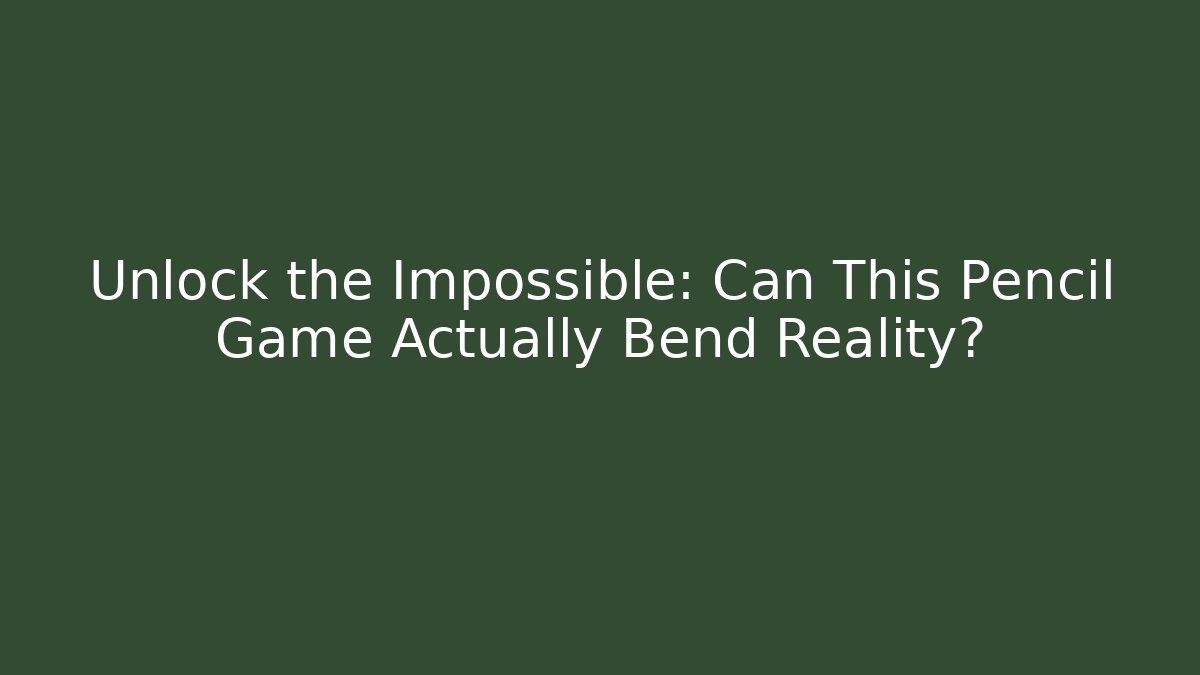 Unlock the Impossible: Can This Pencil Game Actually Bend Reality?