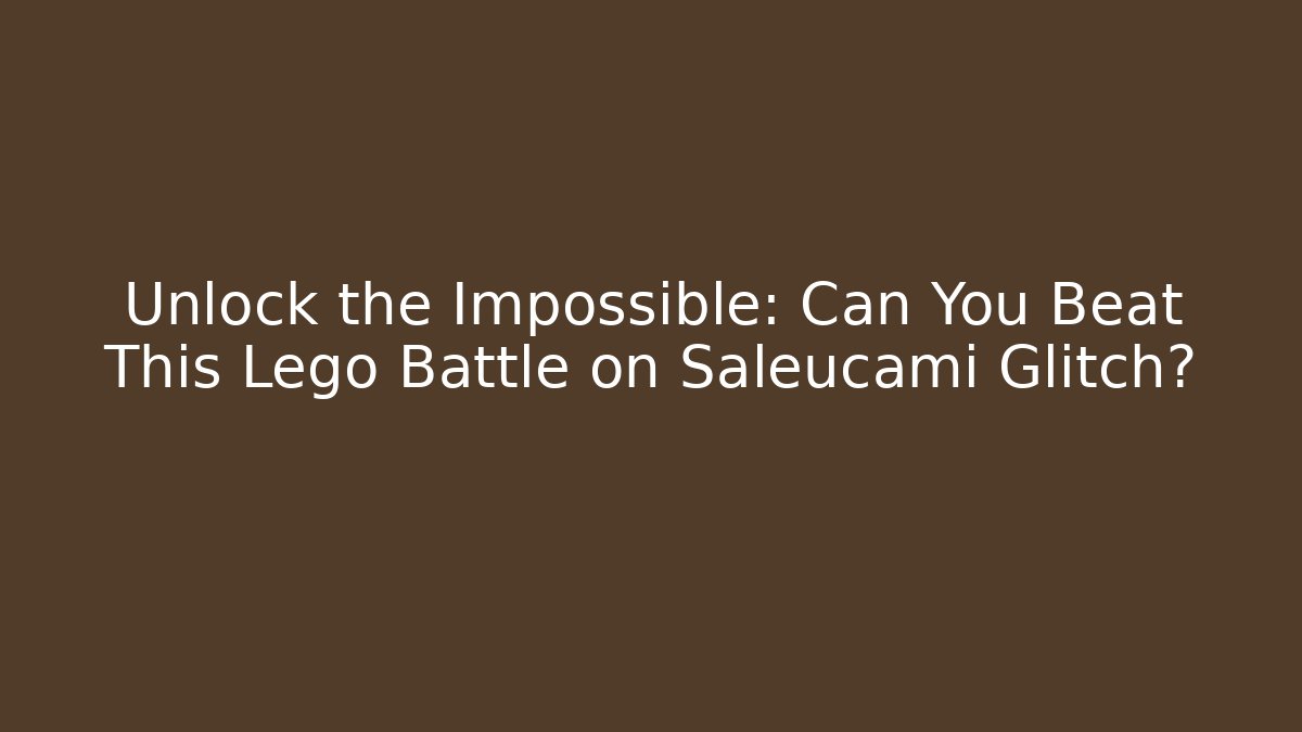 Unlock the Impossible: Can You Beat This Lego Battle on Saleucami Glitch?