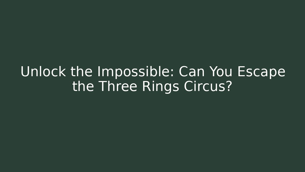 Unlock the Impossible: Can You Escape the Three Rings Circus? - Critter Realm